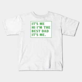 It's me hi im the best dad it's me Kids T-Shirt